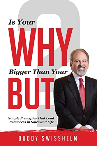 Is Your Why Bigger Than Your But?: Simple Principles That Lead to Success in Sales and Life