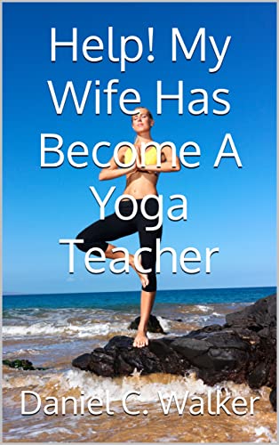 Help! My Wife Has Become A Yoga Teacher