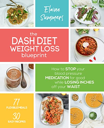 The DASH Diet Weight Loss Blueprint: How to Stop Your Blood Pressure Medication for Good While Losing Inches off Your Waist