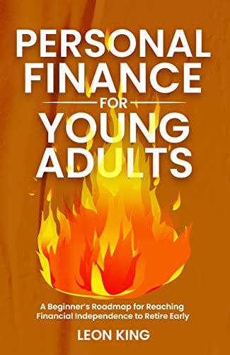 Personal Finance for Young Adults: A Beginner's Roadmap for Reaching Financial Independence to Retire Early