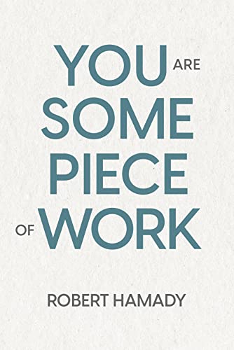 You Are Some Piece of Work