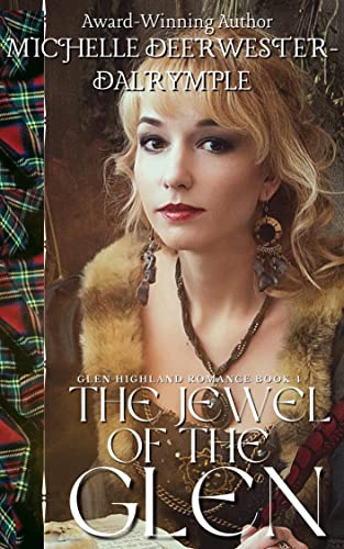 The Jewel of the Glen: A Steamy, Marriage of Convenience, Medieval Scottish Highlander Romance Novel (The Glen Highland Romance Book 4)
