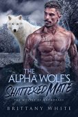 Alpha Wolf's Shattered Mate Brittany White