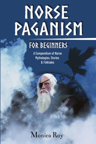 Norse Paganism for Beginners: A Compendium of Norse Mythologies, Stories & Folktales