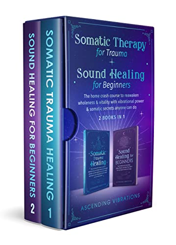 Somatic therapy for trauma & sound healing for beginners (2 books in 1)
