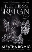 Ruthless Reign Aleatha Romig