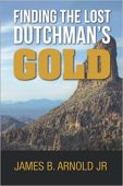 Finding Lost Dutchman's Gold James Arnold