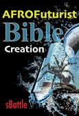 AFROFuturist Bible Creation Stafford  Battle