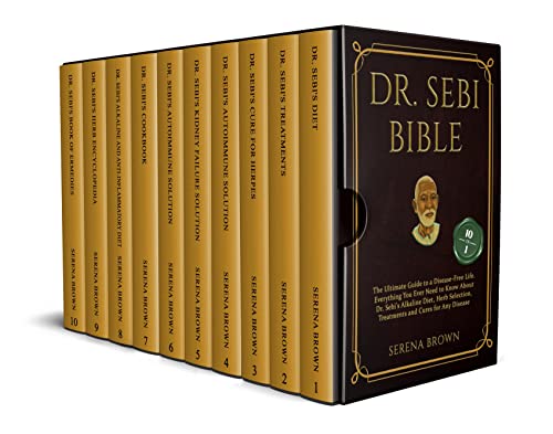 DR. SEBI BIBLE: 10 Books in 1: The Ultimate Guide to a Disease-Free Life. Everything You Ever Need to Know About Dr. Sebi's Alkaline Diet, Herb Selection, Treatments and Cures for Any Disease