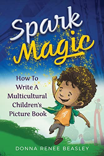 Spark Magic: How To Write A Multicultural Children's Picture Book