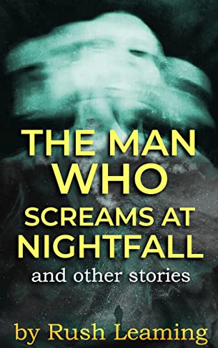 The Man Who Screams at Nightfall...and other stories