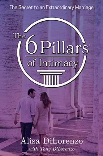 The 6 Pillars of Intimacy: The Secret to an Extraordinary Marriage