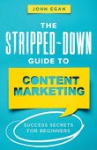 Stripped-Down Guide to Content John Egan