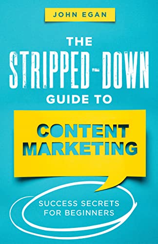 The Stripped-Down Guide to Content Marketing