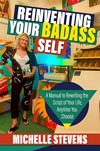 Reinventing Your BadAss Self Michelle Stevens