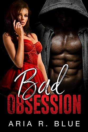 Bad Obsession A Stalker Aria R. Blue