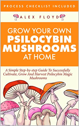 Grow Your Own Psilocybin Mushrooms at Home