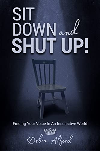 Sit Down and Shut Up: Finding Your Voice In An Insensitive World
