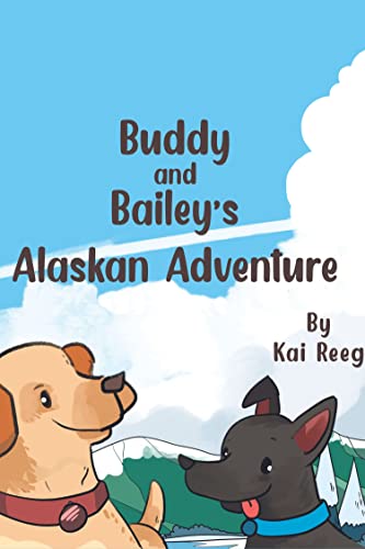 Buddy and Bailey’s Alaskan Adventure
