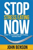 Stop Stress Eating Now John Benson