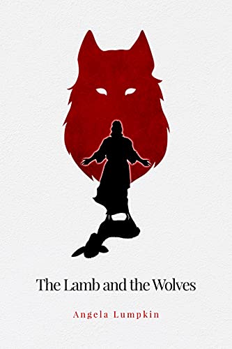 Lamb and the Wolves Angela  Lumpkin  