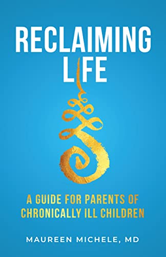 Reclaiming Life: A Guide For Parents of Chronically Ill Children