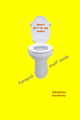 Don't sh*t in my toilet