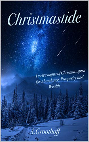 Christmastide: Twelve nights of Christmas spirit for Abundance, Prosperity and Wealth