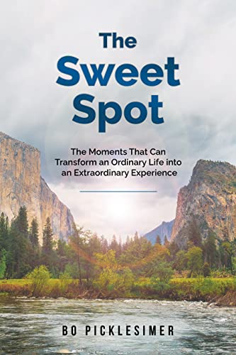 The Sweet Spot: The Moments That Can Transform An Ordinary Life...Into An Extraordinary Experience