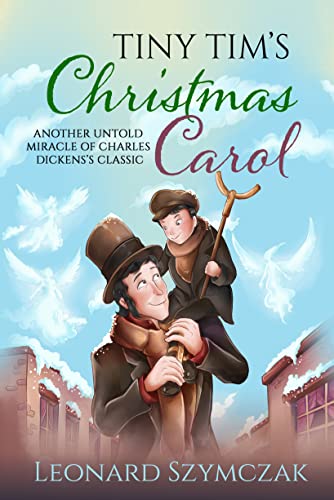 Tiny Tim's Christmas Carol: Another Untold Miracle of Charles Dickens's Classic