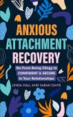 Anxious Attachment Recovery Go Linda Hill