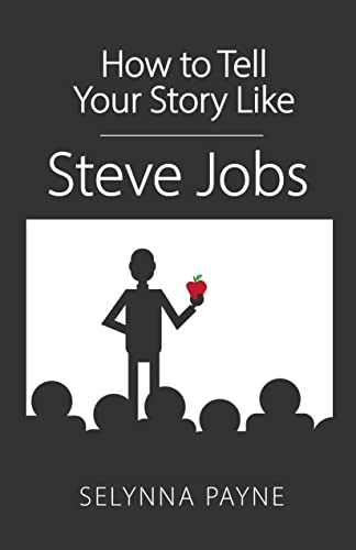 How to Tell Your Story Like Steve Jobs 