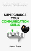 Supercharge Your Communication Skills Jason Forte