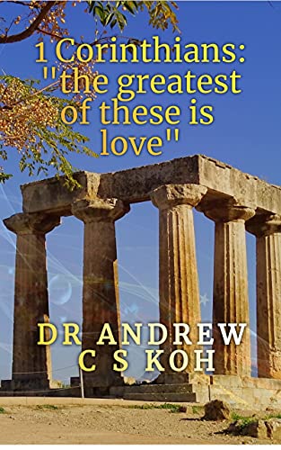 1 Corinthians the Greatest Dr. Andrew C S Koh