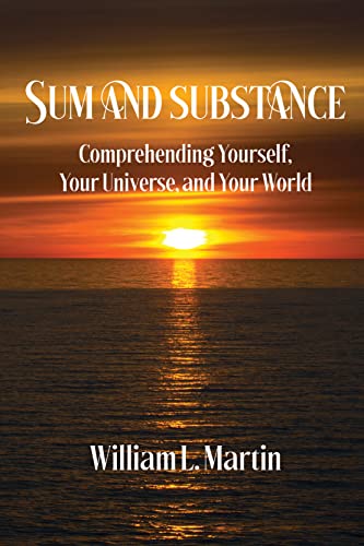 Sum and Substance - Comprehending Yourself, Your Universe and Your World