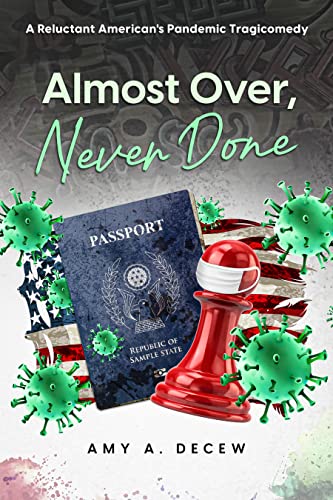 Almost Over, Never Done: A Reluctant American's Pandemic Tragicomedy 
