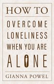 How to Overcome Loneliness Gianna Powel