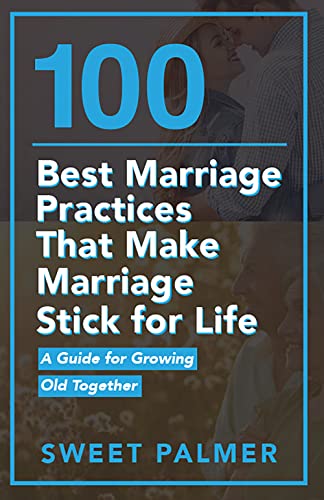 100 Best Marriage Practices That Make Marriage Stick for Life