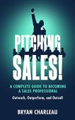 Pitching Sales A Complete Bryan  Charleau