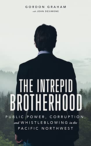 The Intrepid Brotherhood: Public Power, Corruption, and Whistleblowing in the Pacific Northwest