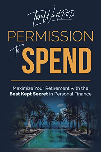 Permission to Spend: Maximize Your Retirement with the Best-Kept Secret in Personal Finance