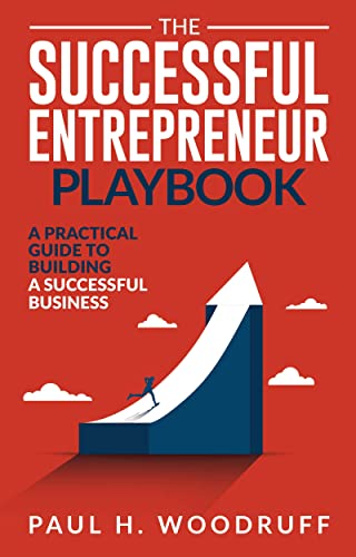 The Successful Entrepreneur Playbook: How to Build a Successful Business
