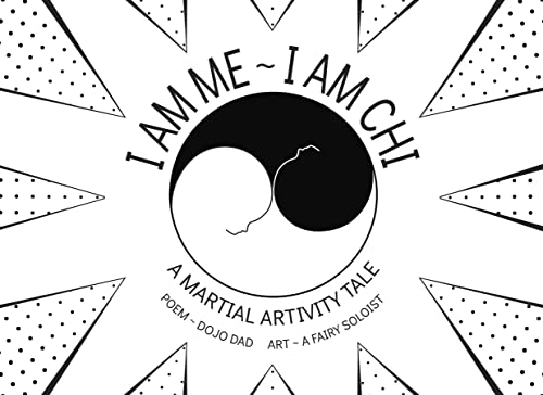 I AM ME ~ I AM CHI: A Martial Artivity Tale