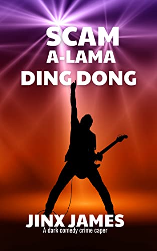 Scam A-Lama Ding Dong: A Dark Comedy Crime Caper (Con the Rock Star Book 1)