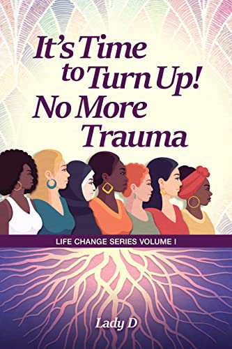 It's Time to Turn Up! No More Trauma (Life Change Series Book 1)