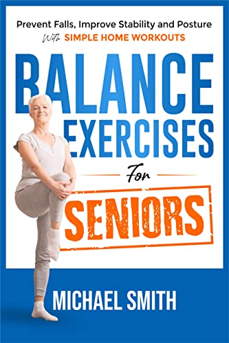 Balance Exercises for Seniors: Prevent Falls, Improve Stability and Posture with Simple Home Workouts 