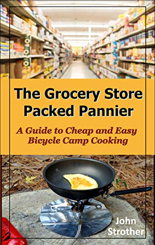 The Grocery Store Packed Pannier: A Guide to Cheap and Easy Bicycle Camp Cooking