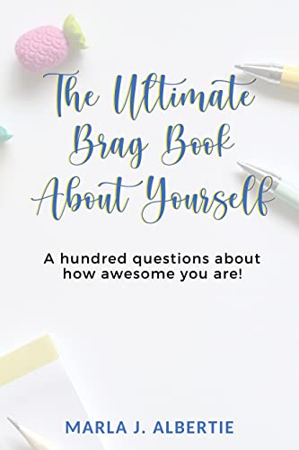 THE ULTIMATE BRAG BOOK Marla J. Albertie