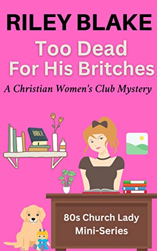 Too Dead for his Britches: 80s Church Lady Mini-Series (A Christian Women's Club Mystery Book 1)