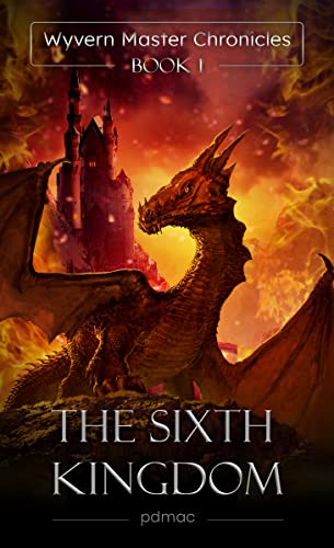 The Sixth Kingdom (Wyvern Master Chronicles Book 1)